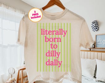 Literalmente nacido para dilly dally PNG, Preppy Striped Png, Diseño de camiseta divertido, Diseño de sublimación de moda, Diseño de rayas popular Png, Girly Png