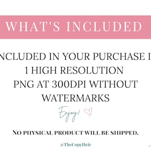 May include: A digital graphic with text on a white background. The text reads "WHAT'S INCLUDED" in a pink rectangle, followed by details about a high-resolution PNG file. The image includes the text "Enjoy!" and a heart symbol.