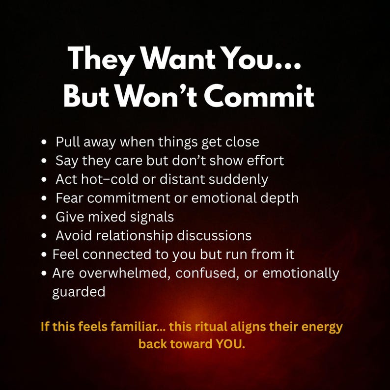 May include: A graphic with the text "They Want You... But Won't Commit." Bullet points describe behaviors like pulling away, giving mixed signals, and avoiding discussions. The text at the bottom reads, "If this feels familiar... this ritual aligns their energy back toward YOU."