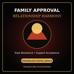 Può includere: Un grafico quadrato nero con bordi dorati che presenta il testo FAMILY APPROVAL e RELATIONSHIP HARMONY. Un cerchio centrale contiene un cerchio giallo sopra un semicerchio rosso. Sotto, il testo recita Ease Resistance • Support Acceptance, PERSONALIZED DIGITAL SERVICE e Standard Altar Proof Included.