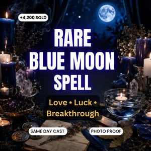 May include: An image with a dark blue background features the text "RARE BLUE MOON SPELL". The image includes lit candles, crystals, and a full moon. Additional text includes "Love, Luck, Breakthrough, Same Day Cast, and Photo Proof".