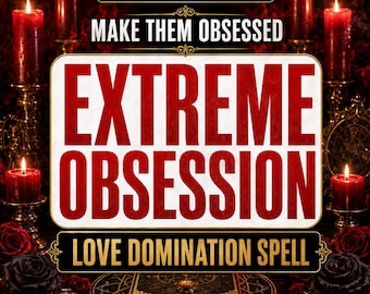 Extreme Obsession Love Spell | Make Them Obsessed With You | Love Domination Ritual | Break Resistance | Stubborn Target | Same Day Cast