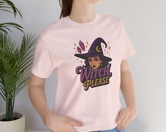 Witch Please T-shirt, Funny Sarcastic Halloween Tee, Unisex Top