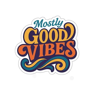 Mostly Good Vibes Die-Cut Stickers, Fun Laptop Decals, Positive Energy Stickers, Customizable Gift for Friends, Cheerful Decor