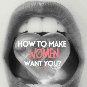 Op de afbeelding: Zwart-wit afbeelding van een open mond met een hartvormig object erin. De tekst op het hart luidt "HOW TO MAKE WOMEN WANT YOU?" in witte en rode letters. De naam van de auteur, "A. ARTER", staat onderaan.