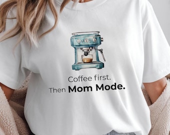 Camiseta divertida para mamá, primero el café y luego el modo mamá, camiseta del Día de la Madre, camiseta de cumpleaños de mamá