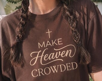 Make Heaven Crowded Shirt, Christian Shirt, Jesus Shirt, Gift For Her, Minimalist Cross Shirt, Bible Verse, Christian Tee, Christmas Gift
