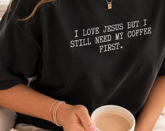 Funny Christian Shirt, I love Jesus But I Still Need My Coffee Tee, Christian Humor Gift, Sarcastic Christian T-Shirt, Funny Jesus Shirt