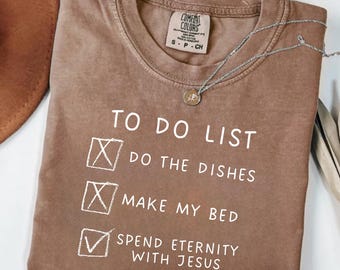 Funny Christian Shirt, Do the Dishes Make My Bed Spend Eternity with Jesus Tee, Christian Gift, Christian T-Shirt, Funny Jesus Shirt