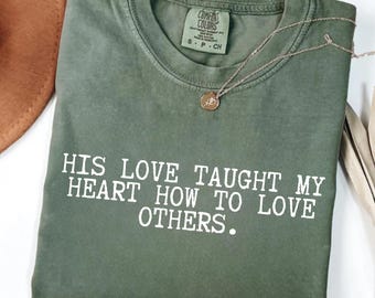 His Love Taught My Heart Tee, Christian Shirt, Bible Verse Shirt, Jesus Shirt, John 3:16 Shirt, Valentine Shirt, Christian T-Shirt