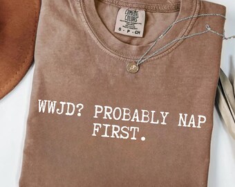 Funny Christian Shirt, WWJD Probably Nap First Tee, Christian Humor Gift, Sarcastic Christian T-Shirt, Funny Jesus Shirt, Bible Verse