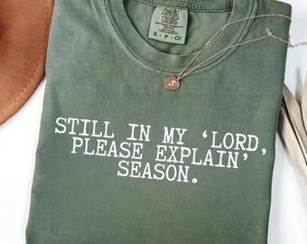 Still In My Lord, Please Explain Season Tee, Funny Christian Shirt,  Faith Over Fear, Christian T-Shirt, Funny Jesus Shirt, Faith Humor