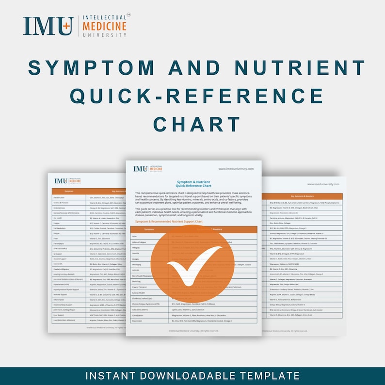 May include: A white and teal quick-reference chart titled "Symptom and Nutrient Quick-Reference Chart" with the IMU Medicine University logo. The chart includes detailed information and a large orange circle with a white checkmark. The words "Instant Downloadable Template" are at the bottom.