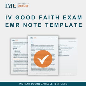 May include: A digital template for an IV Good Faith Exam EMR Note. The image features three documents with medical information, the IMU Medicine University logo, and the text "Instant Downloadable Template."