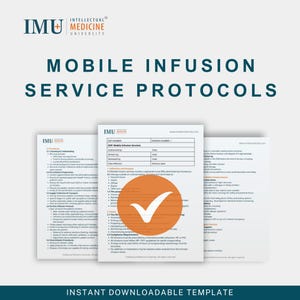 May include: A digital template for Mobile Infusion Service Protocols. The image features three white documents with text and an orange circle with a white checkmark. The IMU Medicine University logo is at the top. The text "INSTANT DOWNLOADABLE TEMPLATE" is at the bottom.