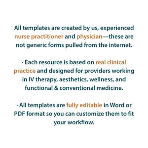 May include: Text on a white background states that templates are created by experienced nurse practitioners and physicians, not generic forms. Resources are based on real clinical practice for providers in IV therapy, aesthetics, wellness, and functional medicine. Templates are fully editable in Word or PDF format.