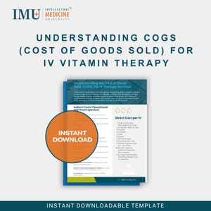 May include: A digital template titled "Understanding COGS (Cost of Goods Sold) for IV Vitamin Therapy." The document includes sections on indirect and direct costs, with an orange "Instant Download" button. The IMU Medicine University logo is at the top.