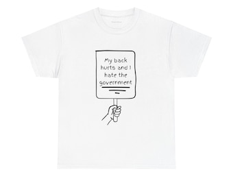 My back hurts and I hate the government T-Shirt | Protest Sign Illustration