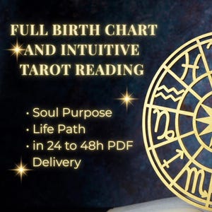 May include: A digital graphic with the text "FULL BIRTH CHART AND INTUITIVE TAROT READING." The image includes a gold zodiac wheel and the text "Soul Purpose," "Life Path," and "in 24 to 48h PDF Delivery."