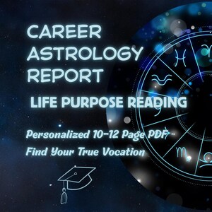 May include: A digital graphic with the words "CAREER ASTROLOGY REPORT" and "LIFE PURPOSE READING" in white, set against a dark blue starry background. The image includes a zodiac wheel and the text "Personalized 10-12 Page PDF - Find Your True Vocation."