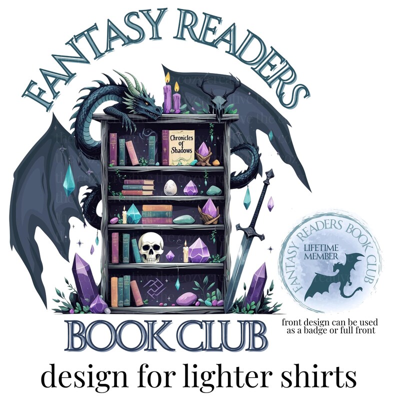 May include: A fantasy-themed design for lighter shirts, featuring a dragon, bookshelf, sword, and crystals. The design includes the text "Fantasy Readers Book Club" and "Chronicles of Shadows". A badge design is also included.