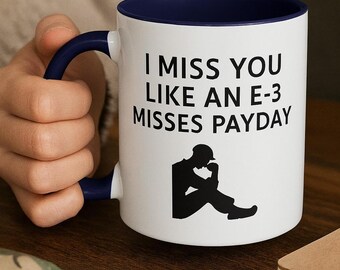 I Miss You Like an E-3 Misses Payday | Funny Military Mug