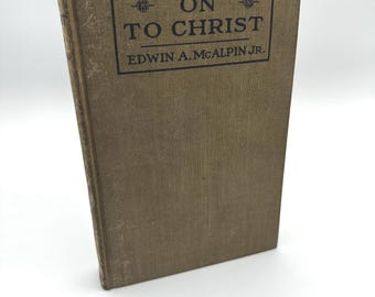 On to Christ The Gospel of The New Era by Edwin McAlpin 1919 Vintage Hardcover