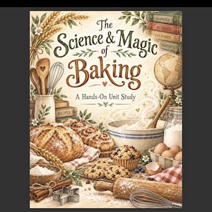 Könnte beinhalten: Ein Buchcover mit dem Titel The Science & Magic of Baking: A Hands-On Unit Study. Die Illustration zeigt einen Laib Brot, Zimtschnecken, einen Blaubeermuffin, Kekse, Eier, eine Rührschüssel, ein Nudelholz und verschiedene Küchenutensilien.