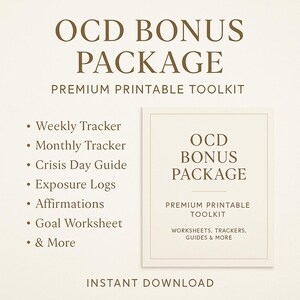 May include: A beige digital download titled "OCD BONUS PACKAGE" with a list of included tools: Weekly Tracker, Monthly Tracker, Crisis Day Guide, Exposure Logs, Affirmations, and Goal Worksheet. The text "Premium Printable Toolkit" is also included.