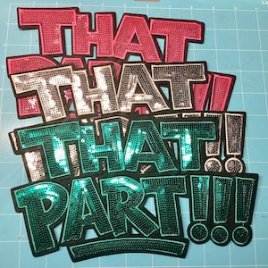 May include: A collection of four stacked iron-on patches featuring the text THAT THAT THAT PART with exclamation points. The patches are covered in shiny sequins in shades of hot pink, silver, teal, and dark green, each outlined in black thread.
