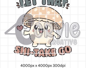 Let That Shitake Go Hand Drawn Graphic Art