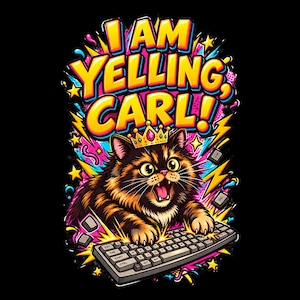 May include: A colourful graphic illustration of a fluffy tortoiseshell cat wearing a small gold crown, typing on a computer keyboard with an open mouth. The text above the cat reads I AM YELLING, CARL! surrounded by vibrant pink and yellow comic-style bursts.