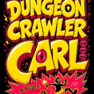 May include: A graphic illustration with a black background featuring the yellow text Dungeon Crawler Carl. The letter A contains a red reptilian eye. Three small red skulls are on the right. Below, a silhouette of a person and cat running.
