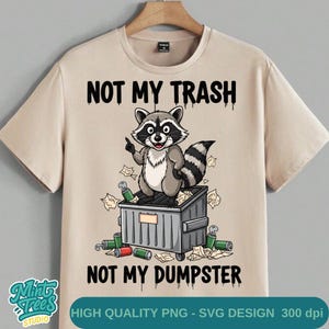 Not My Trash Not My Dumpster Raccoon PNG | Funny Trash Panda Clipart | Sarcastic Raccoon Sublimation Design | Dumpster Fire Humor