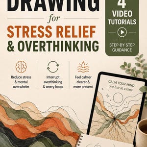 May include: A guide titled DRAWING for STRESS RELIEF & OVERTHINKING with 4 VIDEO TUTORIALS. It features icons for reducing stress, interrupting worry loops, and feeling calmer. A tablet displays a line drawing with the text CALM YOUR MIND one line at a time.