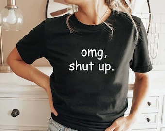 Frauen OMG Shut Up Lustiges Meme Sarkasmus Humor Zitat T-Shirt