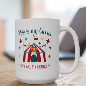 This is my Circus These are my Monkeys Ceramic Mug,  11oz, 15oz