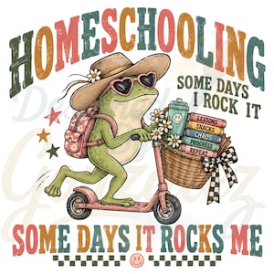 May include: A green frog wearing a hat and heart-shaped sunglasses rides a pink scooter. A basket holds a water bottle and books labeled Lessons, Snacks, Chaos, Progress, Repeat. Text reads HOMESCHOOLING SOME DAYS I ROCK IT SOME DAYS IT ROCKS ME.