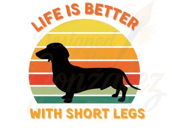 Life Is Better With Short Legs Dachshund PNG, Dog Lover Gift (Digital Download)