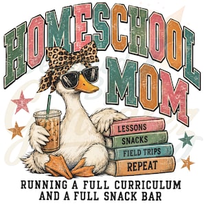 May include: A graphic design featuring a white duck wearing a leopard print bow and black sunglasses, holding an iced coffee. A stack of books labeled Lessons, Snacks, Field Trips, and Repeat sits beside it. Text reads HOMESCHOOL MOM and RUNNING A FULL CURRICULUM AND A FULL SNACK BAR.