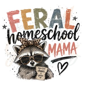 May include: A graphic design featuring a raccoon wearing leopard print sunglasses and a matching headband. The raccoon holds a coffee cup labeled mom fuel chaos & grace. The text reads FERAL homeschool MAMA with stars and a heart icon.