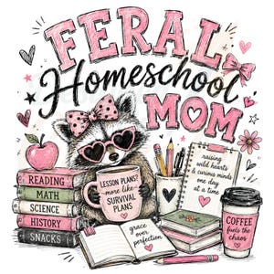 May include: A graphic illustration featuring a raccoon wearing heart-shaped glasses and a bow, surrounded by books labeled Reading, Math, Science, History, and Snacks. Text reads FERAL HOMESCHOOL MOM, Lesson plans? more like survival plans, and Coffee fuels the chaos.