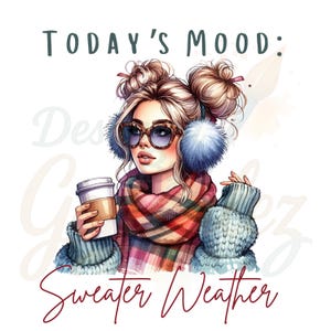 Today&#39;s Mood: Sweater Weather png, Fall png, Winter png, cozy vibes png Fall Vibes png, Sweater Weather png, Digital Download, PNG, Latte