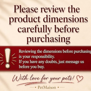 May include: A beige informational graphic with dark red text that reads: Please review the product dimensions carefully before purchasing. A red rectangular box contains an exclamation mark icon and the text: Reviewing the dimensions before purchasing is your responsibility. If you have any doubts, just message us before you buy. The bottom text reads: With love for your pets! PetMaison.