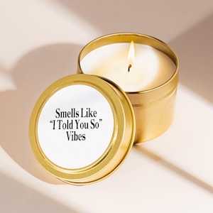 Sarcastic Candle I Told You So Vibes Gift Small Gold Tin Petty Humor Vindicated Right Again Mini Candle Gift Box Add On N1279