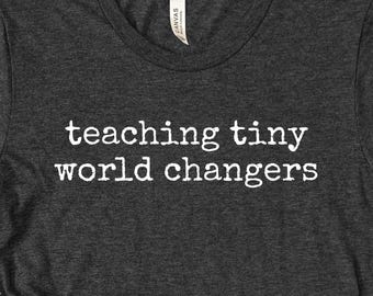 Teaching tiny world changers Shirt, Funny Teacher appreciation Tees, Teach Tee, Kindergarten Teacher Appreciation Gift, Back To School Shirt