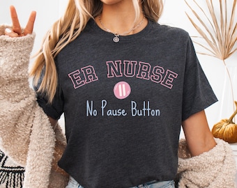 ER Nurse No Pause Button Shirt, PEDS Shirt, Nursing Student T-Shirt, Sarcastic Nurse T-Shirt, RN Grad Gift, Er Nurse Shirts