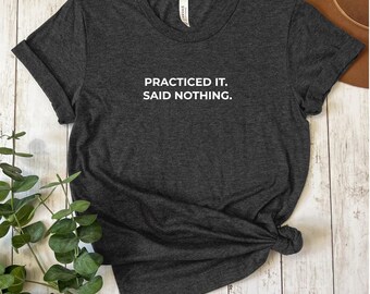 Practiced It Said Nothing Shirt, Introvert Aesthetic Shirt, Internet Meme Tee, Socially Awkward Tee, Overthinker Shirt, Sarcastic Shirt