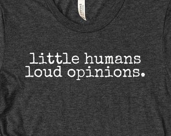 Little Humans Loud Opinions Shirt, Funny Teacher appreciation Tees, Kindergarten Teacher Appreciation Gifts, Teach Tee, Back To School Shirt