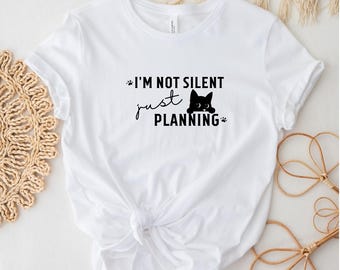 I'm Not Silent Just Planning Shirt, Cat Meme Shirt, Pet Parent Humor, Funny Kitty Shirt, Naughty Cat Tshirt, Animal Lover Shirt